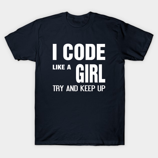 I code like a girl try and keep up T-Shirt by savy